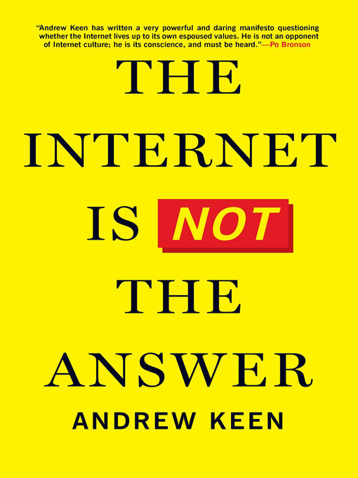 Title details for The Internet Is Not the Answer by Andrew Keen - Available